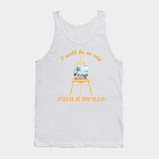 I will be in my Dream World! Tank Top